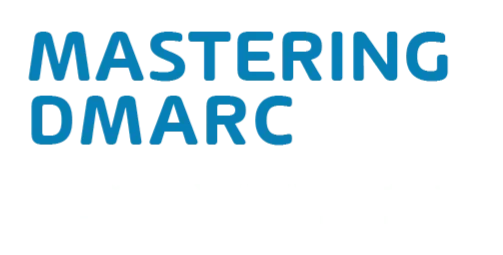 Mastering DMARC