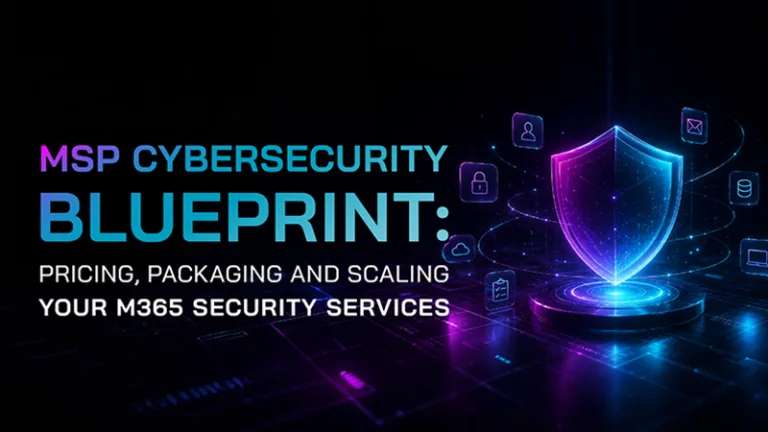 MSP Cybersecurity Blueprint: Pricing, Packaging and Scaling Your M365 Security Services MSP Pricing Strategy