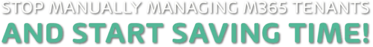 Homepage Stop manually managing M365 Tenants
